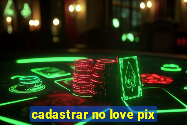 cadastrar no love pix